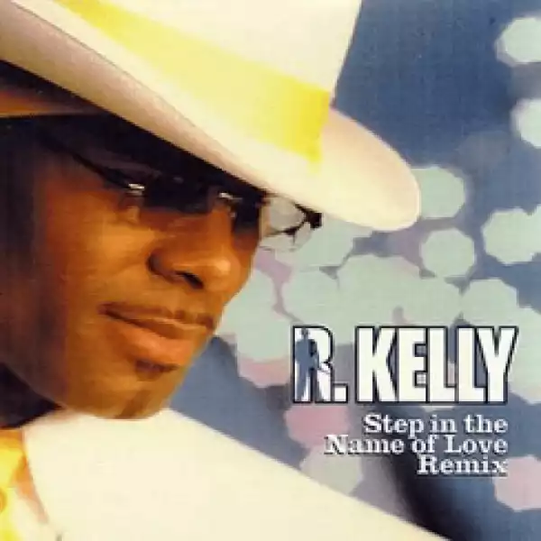R. Kelly - Step in the Name of Love